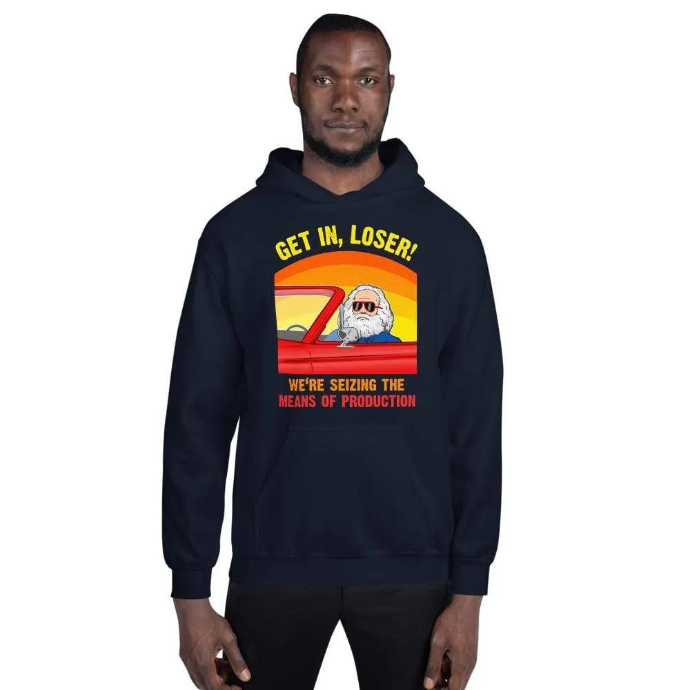 Karl Marx - Get in, Loser - We're seizing the means of production - Hoodie