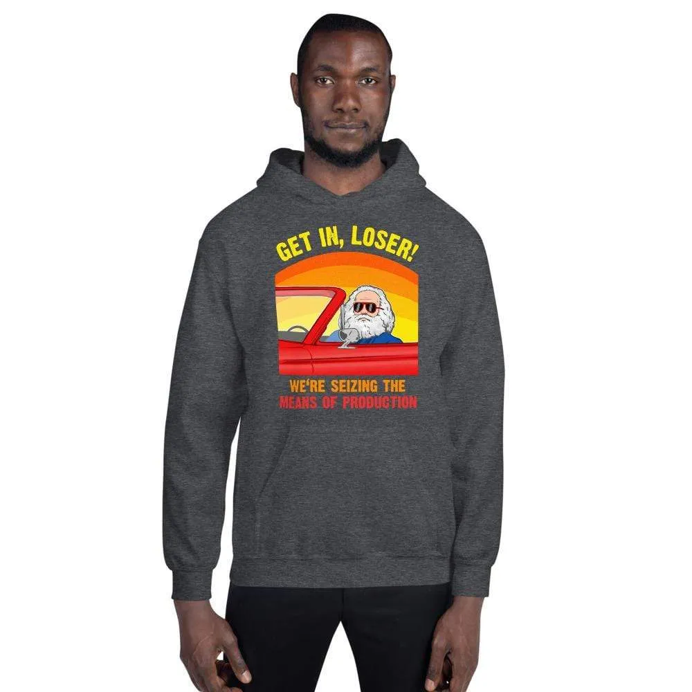 Karl Marx - Get in, Loser - We're seizing the means of production - Hoodie