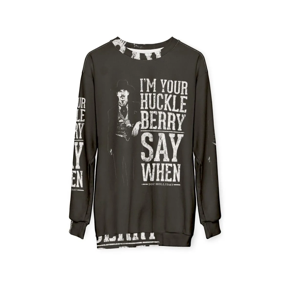 "I'm Your Huckleberry" Say When Western Quote Sweatshirt